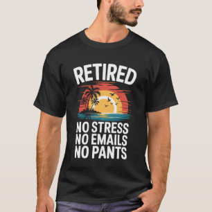 Ruhestand Kein Stress Keine E-Mails Keine Hosen Lu T-Shirt