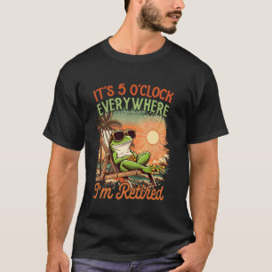 Ruhestand Kollege Es ist 5 Uhr überall wo ich bin T-Shirt