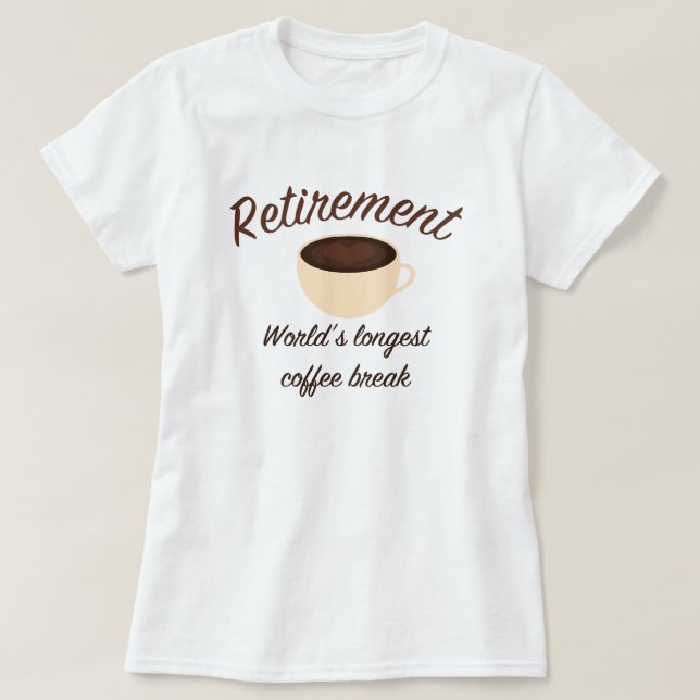 Ruhestand: Längste Kaffeepause der Welt T-Shirt (Design vorne)