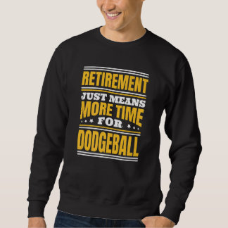 Ruhestand Mehr Zeit für Dodgeball Sweatshirt