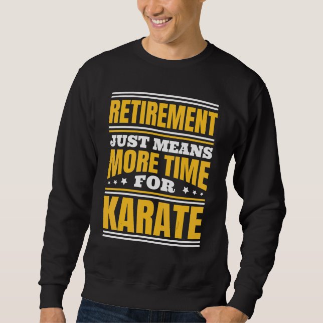 Ruhestand Mehr Zeit Für Karate Sweatshirt (Vorderseite)