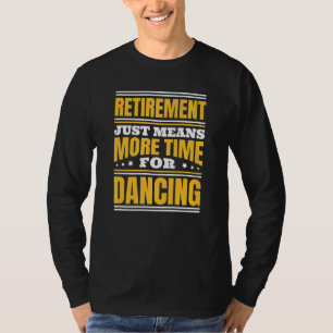 Ruhestand Mehr Zeit Zum Tanzen T-Shirt