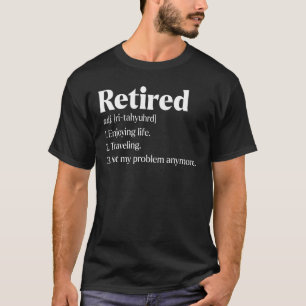 Ruhestand nicht mein Problem noch lustig Ruhestand T-Shirt