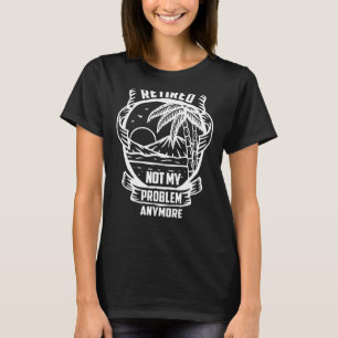 Ruhestand nicht mein Problem noch mehr Rettung Ruh T-Shirt