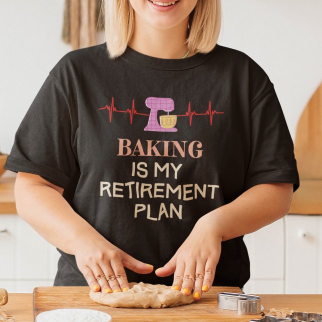 Ruhestand und Backen T-Shirt (Baking is My Retirement Plan T-Shirt)