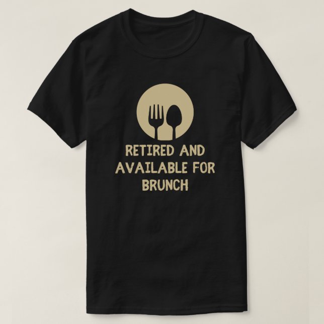 Ruhestand und verfügbar für Brunch Funny Retiremen T-Shirt (Design vorne)