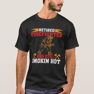 Ruheständiger Feuerwehrmann, immer noch glatt heiß T-Shirt