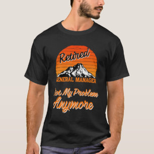 Ruheständiger Geschäftsführer, nicht mein Problem T-Shirt