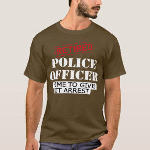 Ruheständiger Polizeibeamter Zeit, um ihn festzune T-Shirt