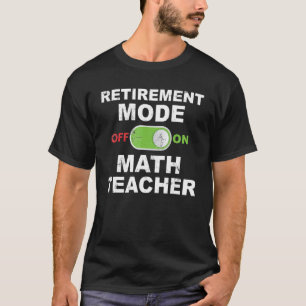 Ruhestandsmodus für Mathematiklehrer, müde, mathem T-Shirt