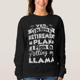 Ruhestandsplan für das Streicheln meiner Lamas Lie Sweatshirt