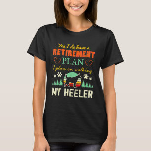 Ruhestandsplan für den australischen Rinderhund Re T-Shirt