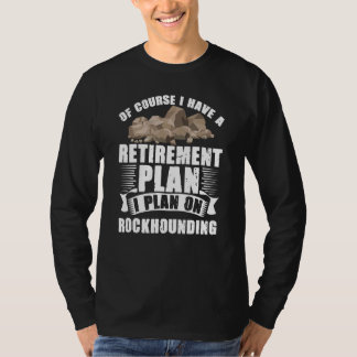 Ruhestandsplan Rockhounding Rockhound Geology Roc T-Shirt