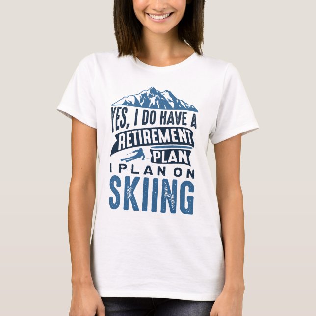Ruhestandsplan Skifahren T-Shirt (Vorderseite)