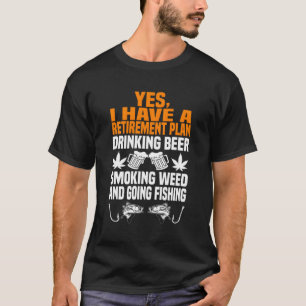 Ruhestandsplan Trinke Bier rauche Gras und geh fis T-Shirt