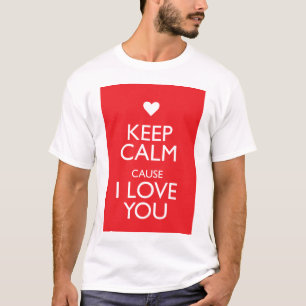 RUHIG BLEIBEN WEIL ICH DICH LIEBE T-Shirt