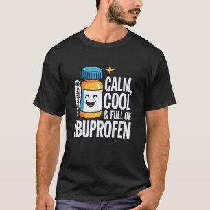 Ruhig Cool Voll mit Ibuprofen Krankenpflegeschule T-Shirt