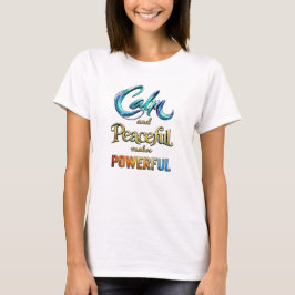 Ruhig und friedlich macht stark T-Shirt