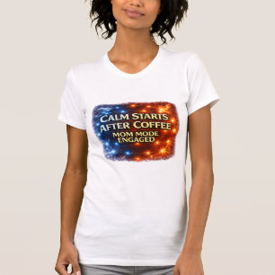 Ruhig wird's erst nach Kaffee T-Shirt, Mama-Modus  T-Shirt