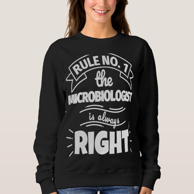 Rule No 1 the MICROBIOLOGIST is always right Sweatshirt (Vorderseite)