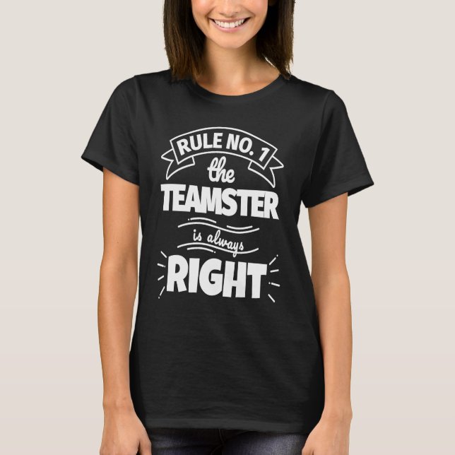 Rule No 1 the TEAMSTER is always right T-Shirt (Vorderseite)