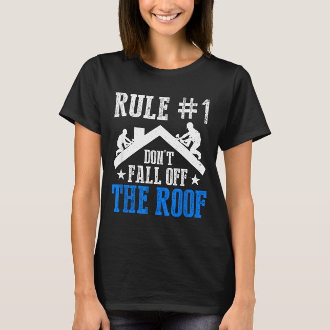Rule Number One Don't Fall Off The Roof Roofing Co T-Shirt (Vorderseite)
