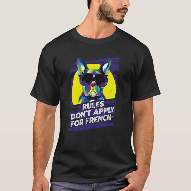 Rules Dont Apply for Frenchies  French Bulldog Hum T-Shirt (Vorderseite)