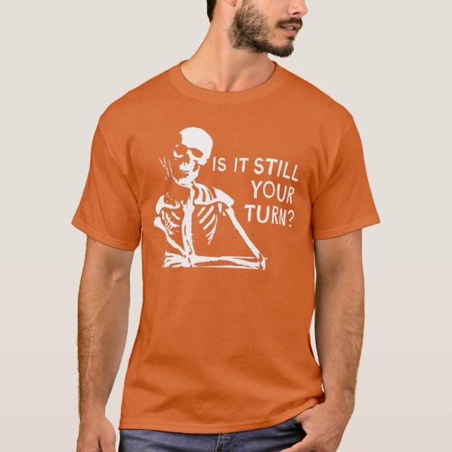 Rummikub Game is It Still Yoururn Funny Skeleton W T-Shirt (Vorderseite)