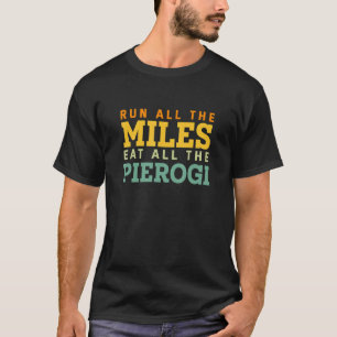 Run All The Miles Eat All the Pierogi Running   Ru T-Shirt
