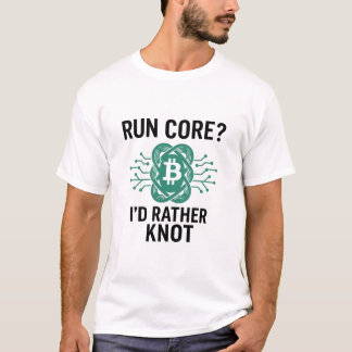 Run Core? Ich habe eher weiß - Bitcoin Knots Node T-Shirt