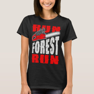 Run Forest Run Holzfäller Holzarbeiter Logger Ba T-Shirt