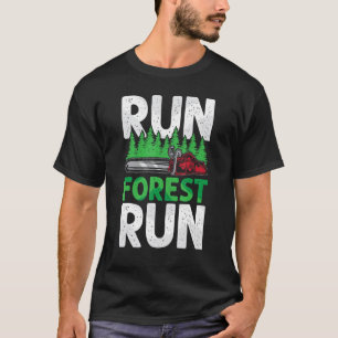 Run Forest Run  Lumberjack Chainsaw Arborist Logge T-Shirt