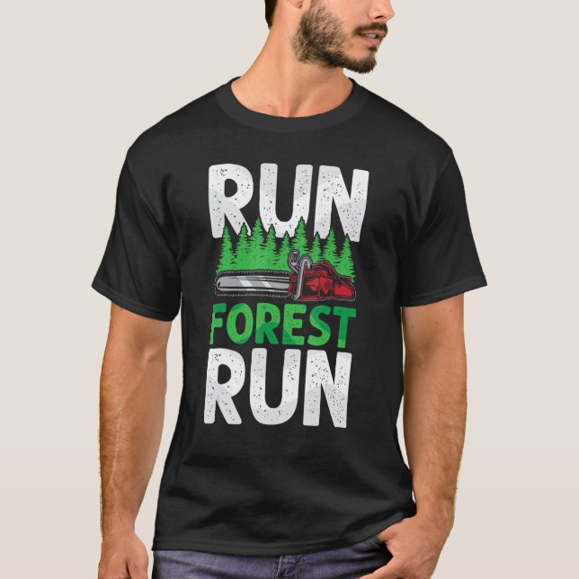 Run Forest Run Lumberjack Chainsaw Arborist Logge T-Shirt (Vorderseite)