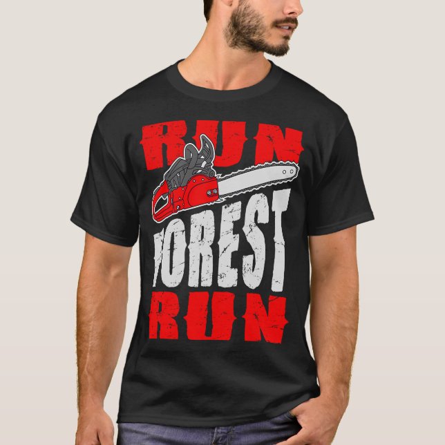 Run Forest Run Lumberman Lumberjack Logger Arbor T-Shirt (Vorderseite)