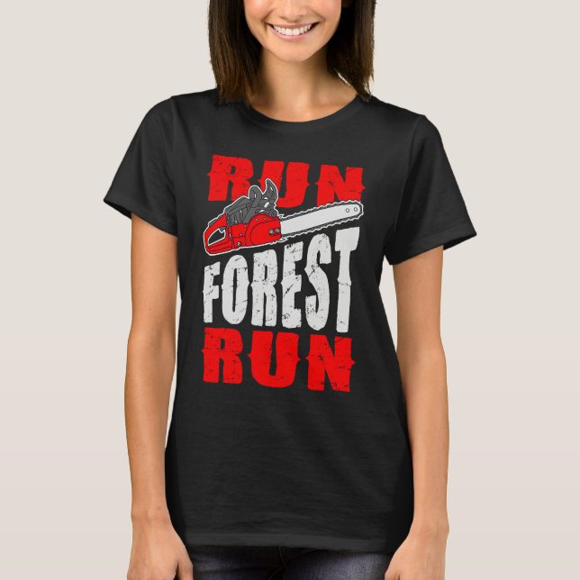 Run Forest Run   Lumberman Lumberjack Logger Arbor T-Shirt (Vorderseite)
