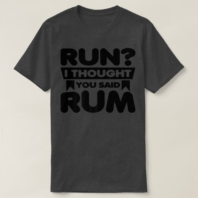 Run I Thought You Said Rum  Funny Drinking Premium T-Shirt (Design vorne)