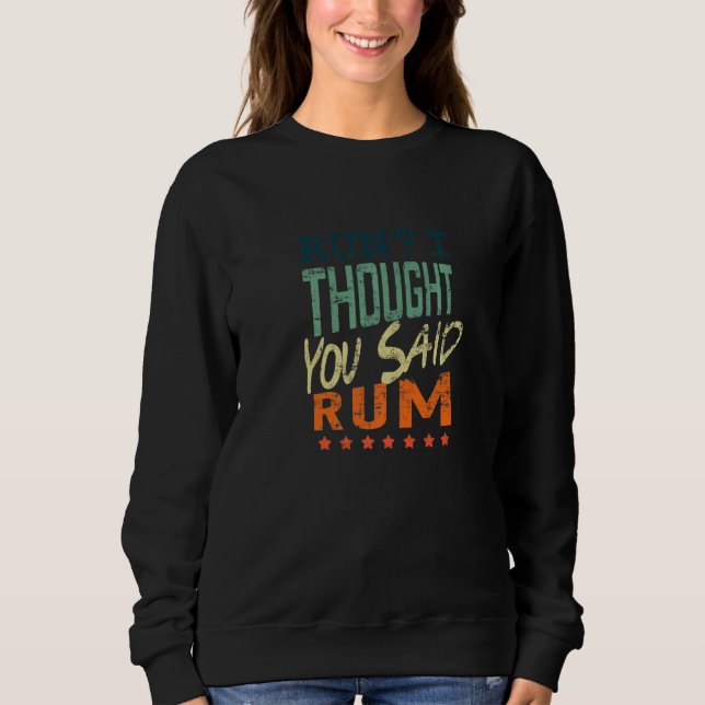 Run I Thought You Said Rum  Runner Sweatshirt (Vorderseite)