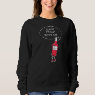 Run Ich dachte, du sagtest, Rum Liquor Flasche Pun Sweatshirt