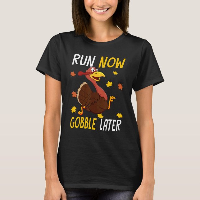 Run Now Gobble Later  Thanksgiving Day Race Turkey T-Shirt (Vorderseite)