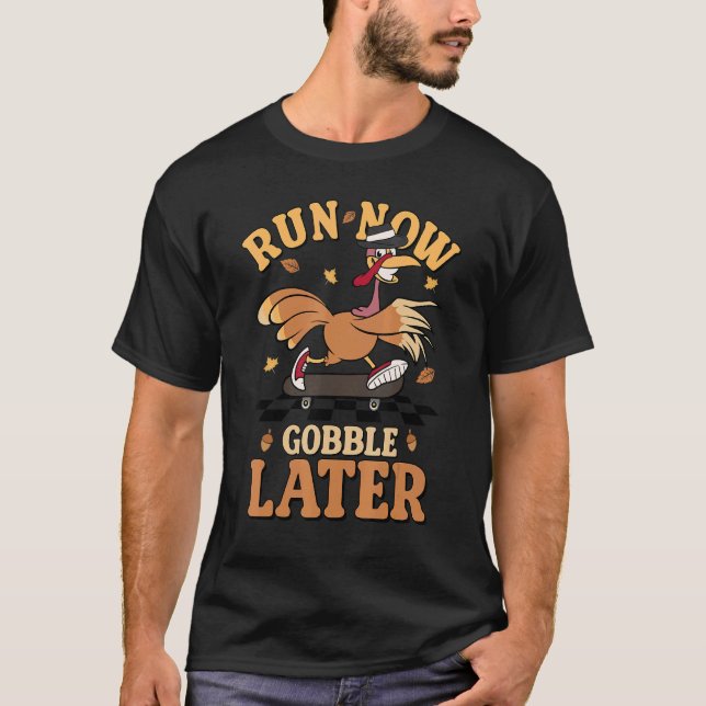 Run Now Gobble Later Turkey Autumn Fall Thanksgivi T-Shirt (Vorderseite)