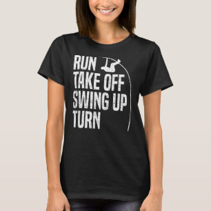 Run Take Off Swing Up Turn Polevaulpole Vaul T-Shirt