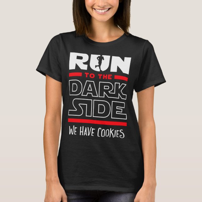 Run To The Dark Side We Have Cookies  T-Shirt (Vorderseite)