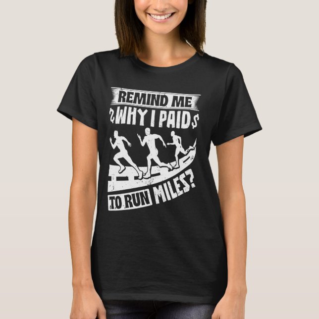 Runners REMIND ME WHY I PAID TO RUN MILES Funny Ma T-Shirt (Vorderseite)