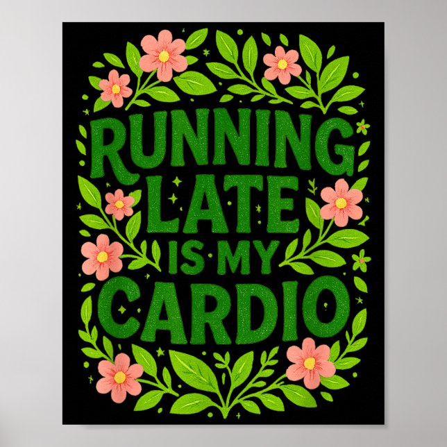 Running Late Is My Cardio Floral Funny Quote Gift  Poster (Vorne)