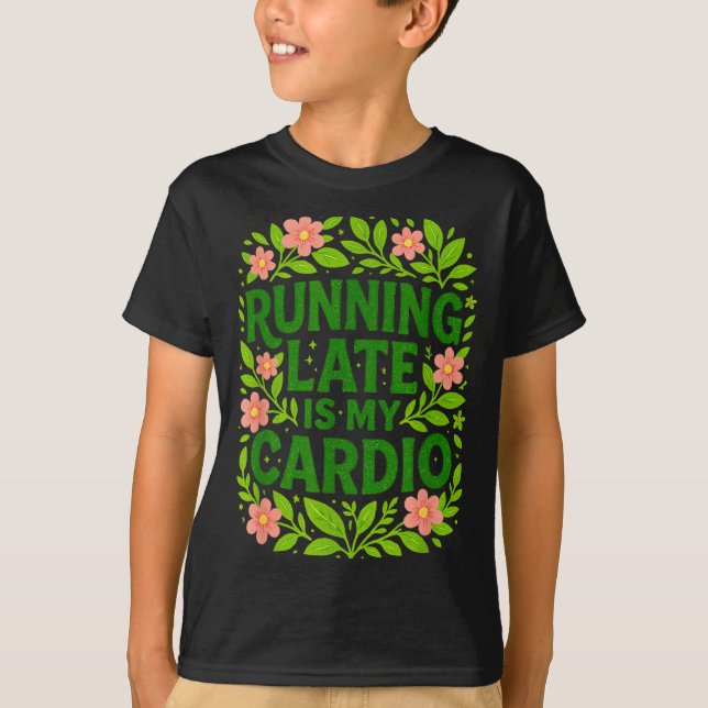 Running Late Is My Cardio Floral Funny Quote Gift  T-Shirt (Vorderseite)