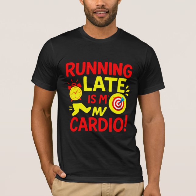 Running Late Is My Cardio Funny T-Shirt (Vorderseite)