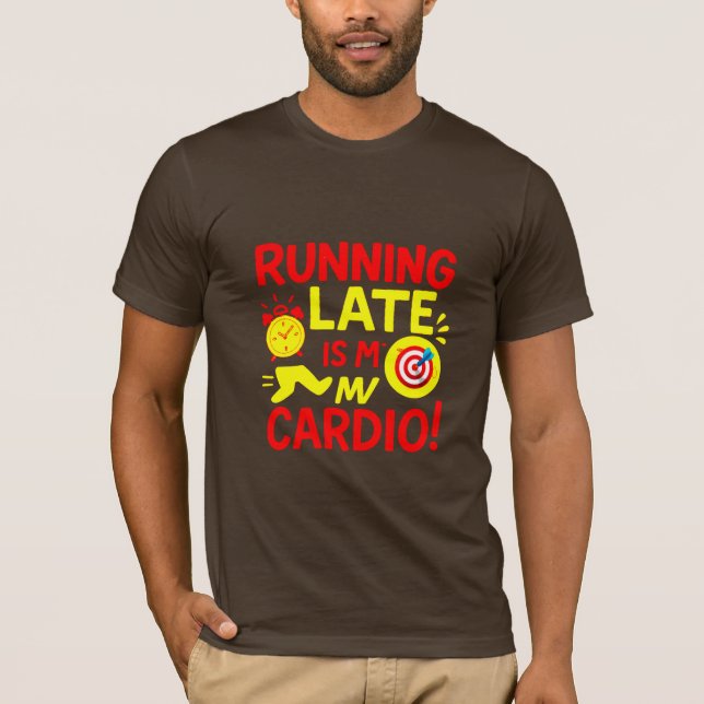Running Late Is My Cardio Funny T-Shirt (Vorderseite)