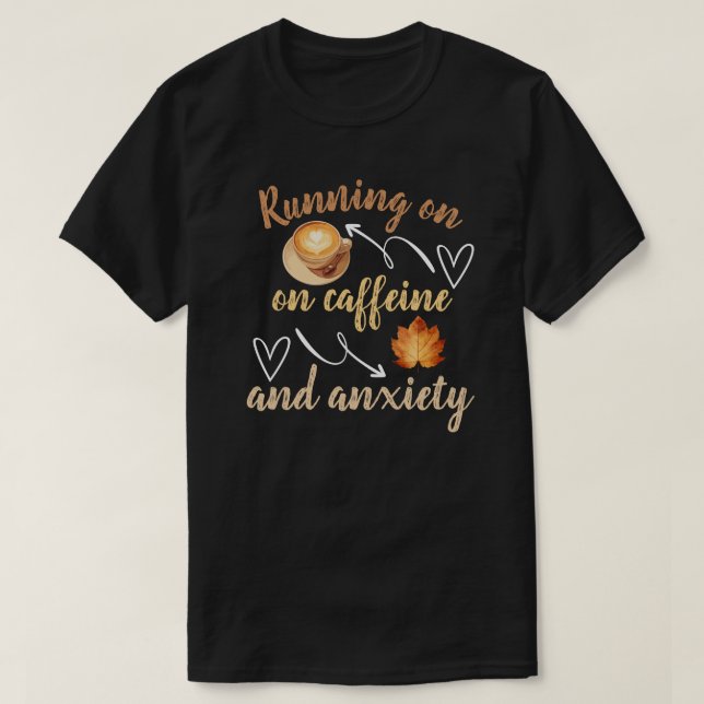 Running on caffeine and anxiety T-Shirt (Design vorne)