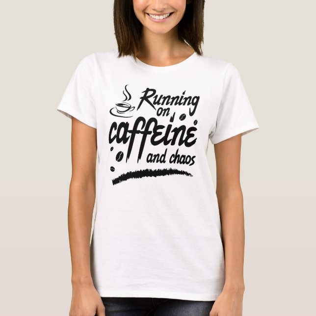 Running on Caffeine and Chaos T-Shirt (Vorderseite)