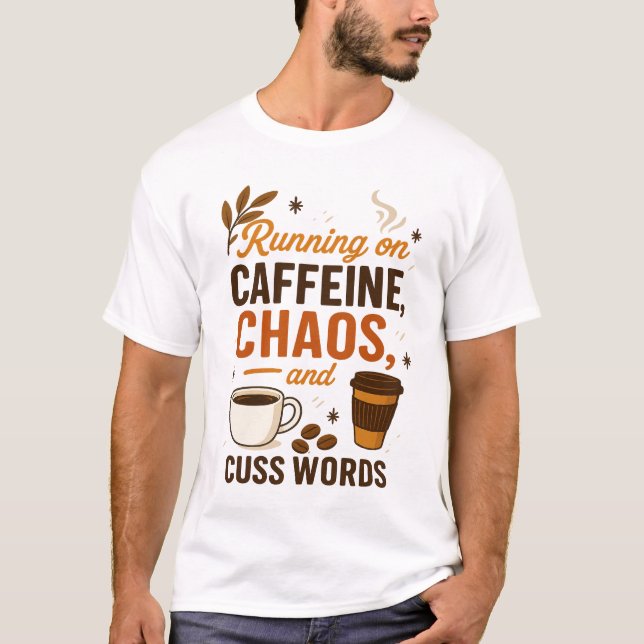 Running on Caffeine, Chaos, and Cuss Words T-Shirt (Vorderseite)